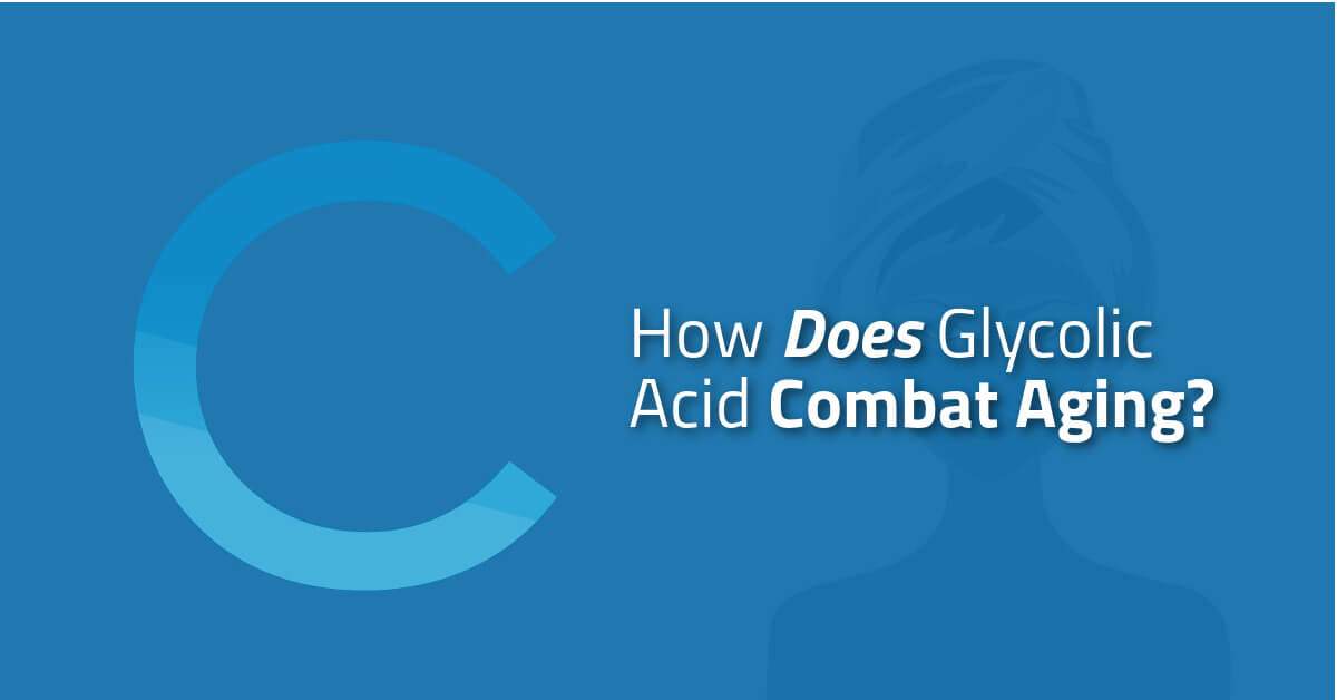 How Glycolic Acid Combats Aging